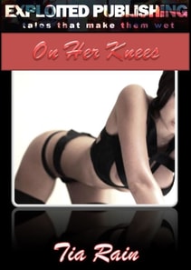 On Her Knees: A Story of Oral Seduction & Submission