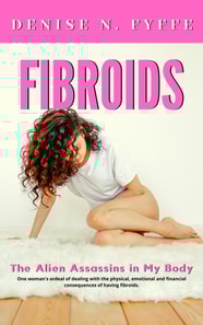 Fibroids: The Alien Assassins in My Body