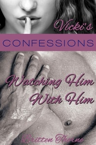 Vicki's Confessions: Watching Him With Him