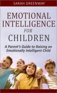Emotional Intelligence for Children: A Parent's Guide to Raising an Emotionally Intelligent Child