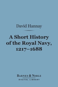 Short History of the Royal Navy, 1217-1688 (Barnes & Noble Digital Library)