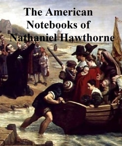 Passages from the American Notebooks of Nathaniel Hawthorne