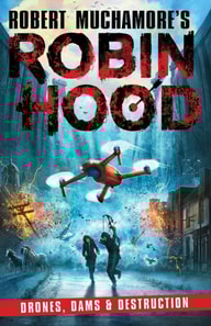 Robin Hood 4: Drones, Dams & Destruction (Robert Muchamore's Robin Hood)