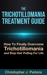 Trichotillomania Treatment Guide:  How To Finally Overcome Trichotillomania and  Stop Hair Pulling For Life