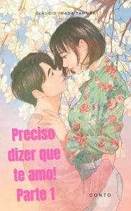 Preciso dizer que te amo! Parte 1