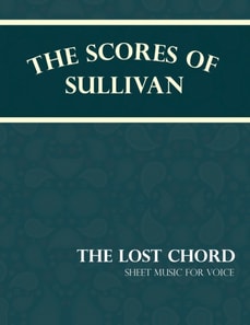 Scores of Sullivan - The Lost Chord - Sheet Music for Voice