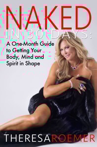 Naked in 30 Days: A One-Month Guide to Getting Your Body, Mind and Spirit in Shape
