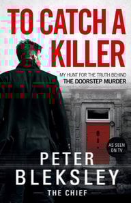 To Catch A Killer - My Hunt for the Truth Behind the Doorstep Murder