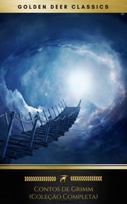 Contos de Grimm (Colecao Completa - 200+ Contos) : Rapunzel, Hansel e Gretel, Cinderela, O Pequeno Polegar, Branca de Neve...