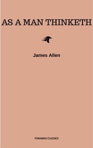 As a Man Thinketh -- Original 1902 Edition