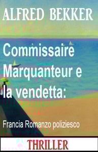 Commissaire Marquanteur e la vendetta: Francia Romanzo poliziesco