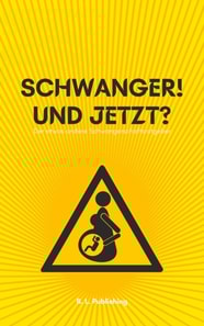SCHWANGER! UND JETZT? | Der etwas andere Schwangerschaftsratgeber