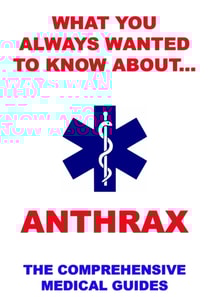 What You Always Wanted To Know About Anthrax