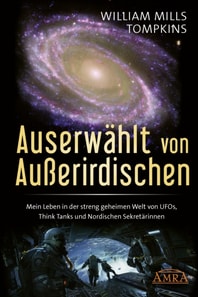 AUSERWÄHLT VON AUSSERIRDISCHEN: Mein Leben in der streng geheimen Welt von UFOs, Think Tanks und Nordischen Sekretärinnen