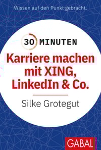 30 Minuten Karriere machen mit XING, LinkedIn und Co.