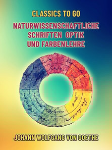 Naturwissenschaftliche Schriften  Optik und Farbenlehre