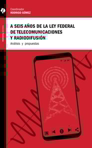 A seis años de la Ley Federal de Telecomunicaciones y Radiodifusión