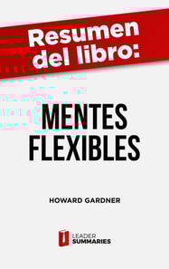 Resumen del libro "Mentes flexibles" de Howard Gardner
