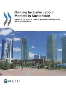 Building Inclusive Labour Markets in Kazakhstan A Focus on Youth, Older Workers and People with Disabilities