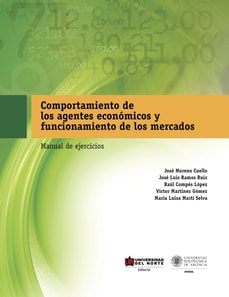 Comportamiento de los Agentes Económicos y Funcionamiento de los Mercados: Manual de ejercicios
