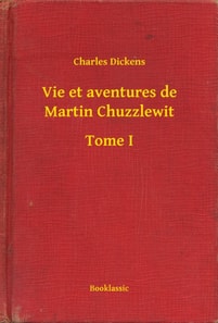 Vie et aventures de Martin Chuzzlewit - Tome I