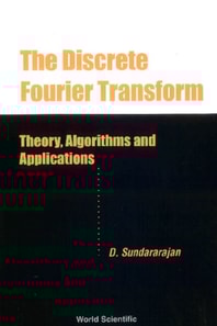 Discrete Fourier Transform, The: Theory, Algorithms And Applications