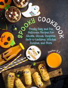 Spooky Cookbook: Freaky Easy and Fun Halloween Recipes for Ghosts, Ghouls, Vampires, Jack-o-Lanterns, Witches, Zombies, and More