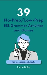 39 No-Prep/Low-Prep ESL Grammar Activities and Games: For Teenagers and Adults