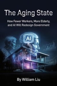 Aging State : How Fewer Workers, More Elderly, and AI Will Redesign Government