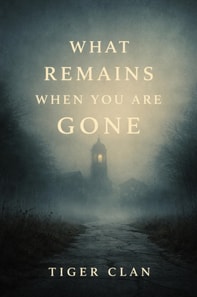 What Remains When You Are Gone