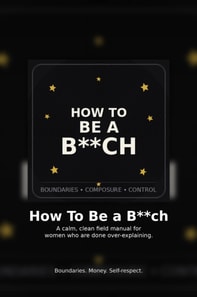 How To Be A B*TCH