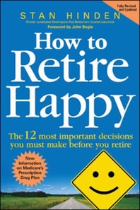 How to Retire Happy: The 12 Most Important Decisions You Must Make Before You Retire