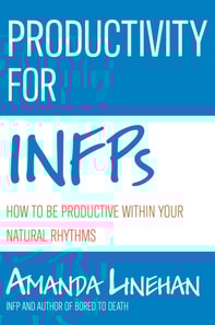 Productivity For INFPs: How To Be Productive Within Your Natural Rhythms
