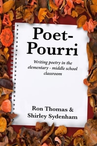 Poet - Pourri: Writing Poetry in the Elementary - Middle School Classroom