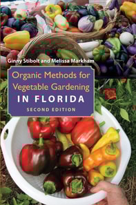 Organic Methods for Vegetable Gardening in Florida, Second Edition
