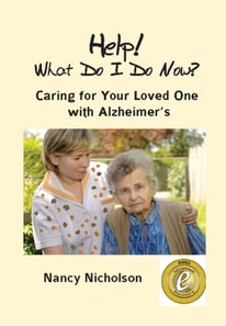Help! What Do I Do Now? Caring for Your Loved One with Alzheimer's