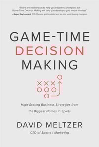 Game-Time Decision Making: High-Scoring Business Strategies from the Biggest Names in Sports