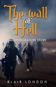 Wall of Hell:  An Immigration Story