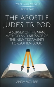 Apostle Jude's Tripod: A Survey of the Man, Method and Message of the New Testament's Forgotten Book