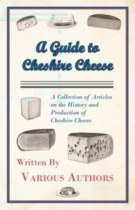 Guide to Cheshire Cheese - A Collection of Articles on the History and Production of Cheshire Cheese