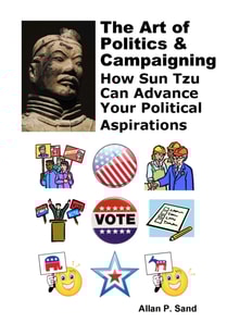 Art of Politics & Campaigning - How Sun Tzu Can Advance Your Political Aspirations