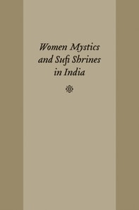Women Mystics and Sufi Shrines in India