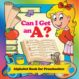 Can I Get an A? Alphabet Book for Preschoolers