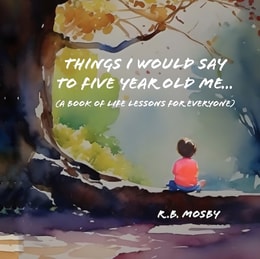 Things I Would Say To Five Year Old Me