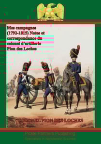 Mes campagnes (1792-1815) - Notes et correspondance du colonel d'artillerie Pion des Loches