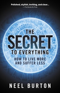 Secret to Everything: How to Live More and Suffer Less