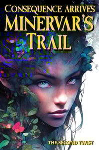 Consequence Arrives - Minervar's Trail - The Second Twist