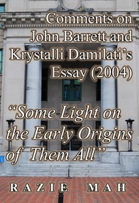 Comments on John Barrett and Krystalli Damilati's Essay (2004) &quote;Some Light on the Early Origins of Them All&quote;