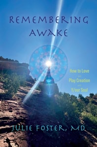 Remembering Awake: How to Love and Play Creation with Y/our Soul