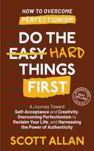 Do the Hard Things First: How to Break Perfectionism